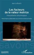 Couverture du livre « Les facteurs de la valeur motrice ; interprétation physiologique » de Bernard Andrieu aux éditions L'harmattan
