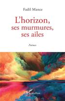 Couverture du livre « L'horizon, ses murmures, ses ailes » de Mance Fadil aux éditions L'harmattan