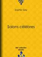 Couverture du livre « Salons célèbres » de Gay Sophie aux éditions Bnf Collection Ebooks
