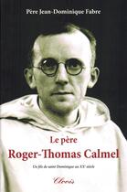 Couverture du livre « Le pere roger-thomas calmel » de Pere Jean-Dominique aux éditions Clovis