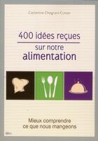 Couverture du livre « 400 idées reçues sur notre alimentation » de Catherine Conan aux éditions City