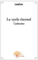 Couverture du livre « Le cycle éternel » de Leeloo aux éditions Edilivre