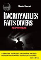 Couverture du livre « Incroyables faits divers en Provence » de Yiannis Lhermet aux éditions Grimal