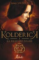 Couverture du livre « Kolderick t.1 ; la fille du Dashi » de Christy Saubesty aux éditions Rebelle Editions