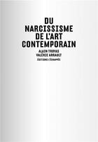 Couverture du livre « Du narcissisme de l'art contemporain » de Alain Troyas et Valerie Arrault aux éditions L'echappee