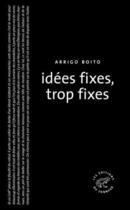 Couverture du livre « Idées fixes, trop fixes » de Arrigo Boito aux éditions Les Editions Du Sonneur