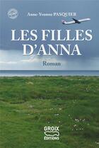 Couverture du livre « Les filles d'Anna » de Anne-Yvonne Pasquier aux éditions Groix Editions