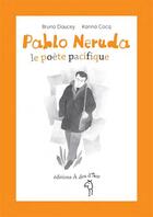 Couverture du livre « Pablo Neruda, le poète pacifique » de Bruno Doucey et Karina Cocq aux éditions A Dos D'ane