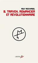 Couverture du livre « B. Traven, romancier et révolutionnaire » de Rolf Recknagel aux éditions Libertalia