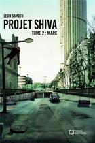 Couverture du livre « Projet Shiva Tome 2 : Marc » de Leon Samoth aux éditions Hello Editions