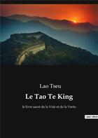 Couverture du livre « Le tao te king : le livre sacré de la voie et de la vertu » de Lao-Tseu aux éditions Culturea