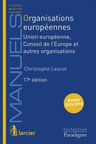 Couverture du livre « Organisations européennes ; Union européenne, Conseil de l'Europe et autres organisations » de Christophe Lescot aux éditions Larcier