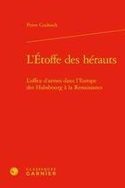 Couverture du livre « L'étoffe des hérauts ; l'office d'armes dans l'Europe des Habsbourg à la Renaissance » de Pierre Couhault aux éditions Classiques Garnier