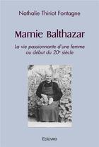 Couverture du livre « Mamie balthazar - la vie passionnante d'une femme au debut du 20e siecle » de Nathalie T F. aux éditions Edilivre