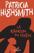 Couverture du livre « La rançon du chien » de Patricia Highsmith aux éditions Calmann-levy