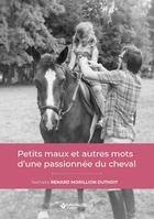 Couverture du livre « Petits maux et autres mots d'une passionnée du cheval » de Nathalie Renard Morillion Duthoit aux éditions Lavauzelle