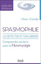Couverture du livre « Spasmophilie : la détecter et s'en libérer ; comprendre ses liens avec la fibromyalgie » de Marie Chetaille aux éditions Dangles