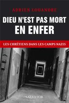 Couverture du livre « Dieu n'est pas mort en enfer ; les chrétiens dans laes camps nazis » de Adrien Louandre aux éditions Salvator