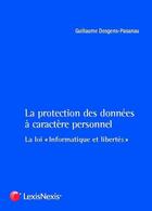 Couverture du livre « La protection des données à caractère personnel ; la loi informatique et libertés » de Guillaume Desgens-Pasanau aux éditions Lexisnexis