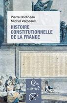 Couverture du livre « Histoire constitutionnelle de la France » de Michel Verpeaux et Pierre Bodineau aux éditions Que Sais-je ?