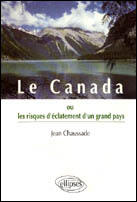 Couverture du livre « Le canada ou les risques d'eclatement d'un grand pays » de Jean Chaussade aux éditions Ellipses