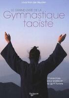 Couverture du livre « Le grand livre de la gymnastique taoïste » de Louis Wan Der Heyoten aux éditions De Vecchi