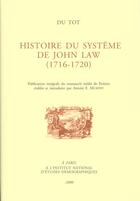 Couverture du livre « Du Tot. L'Histoire du système de John Law (1716-1720) : Publication intégrale du manuscrit inédit de Poitiers, établie et introduite par Antoin E. Murphy » de Nicolas Dutot aux éditions Ined