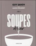 Couverture du livre « Soupes d'hiver : livre 4 » de Guy Savoy et Alexis Voisenet aux éditions Herscher