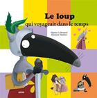 Couverture du livre « Le loup qui voyageait dans le temps » de Orianne Lallemand et Eleonore Thuillier aux éditions Auzou