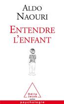 Couverture du livre « Entendre l'enfant » de Aldo Naouri aux éditions Odile Jacob