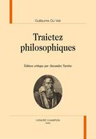 Couverture du livre « Traictez philosophiques » de Guillaume Du Vair aux éditions Honore Champion