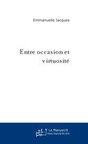 Couverture du livre « Entre occasion et virtuosite » de Emmanuelle Jacques aux éditions Le Manuscrit