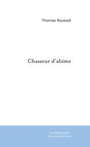 Couverture du livre « Chasseur D'Abime » de Roussot Thomas aux éditions Le Manuscrit