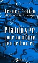 Couverture du livre « Plaidoyer pour un métier peu ordinaire » de Franck Fabien aux éditions Publibook
