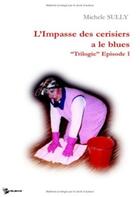 Couverture du livre « Trilogie Tome 1 : L'Impasse des cerisiers a le blues » de Michele Sully aux éditions Publibook