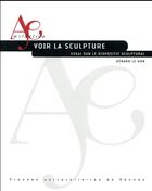 Couverture du livre « Voir la sculpture ; essai sur le dispositif sculptural » de Gerard Le Don aux éditions Pu De Rennes