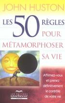 Couverture du livre « Les 50 regles pour metamorphoser sa vie » de John Huston aux éditions Quebecor