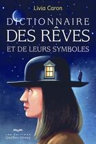 Couverture du livre « Dictionnaire des rêves et de leurs symboles (6e édition) » de Livia Caron aux éditions Quebec Livres