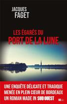 Couverture du livre « Les égarés du port de la Lune » de Jacques Faget aux éditions Sud Ouest Editions