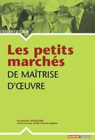 Couverture du livre « Les petits marches de maitrise d'oeuvre » de Patrice Cossalter aux éditions Territorial