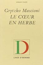 Couverture du livre « Le Coeur En Herbe » de Grytzko Mascioni aux éditions L'age D'homme
