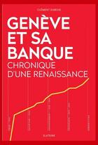 Couverture du livre « GENEVE ET SA BANQUE - CHRONIQUE D'UNE RENAISSANCE » de Clement Dubois aux éditions Slatkine