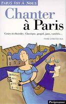 Couverture du livre « Chanter A Paris » de Vila Marie-Christine aux éditions Parigramme