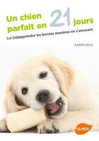 Couverture du livre « Un chien parfait en 21 jours ; lui (ré)apprendre les bonnes manières en s'amusant » de Karen Wild aux éditions Eugen Ulmer