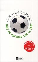Couverture du livre « Tout ou presque sur le foot » de Dominique Grimault aux éditions Archipel