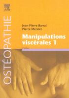 Couverture du livre « Manipulations viscerales t.1 (2e édition) » de Jean-Pierre Barral et Pierre Mercier aux éditions Elsevier-masson