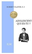 Couverture du livre « Adolescent qui es-tu ? » de Claude Robert aux éditions Saint-remi