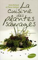 Couverture du livre « La cuisine des plantes sauvages » de Anne Richard et Pierre Vaillant aux éditions Geste