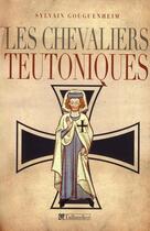 Couverture du livre « Les chevaliers teutoniques » de Sylvain Gouguenheim aux éditions Tallandier