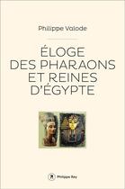 Couverture du livre « Éloge des pharaons et reines d'Egypte » de Philippe Valode aux éditions Philippe Rey